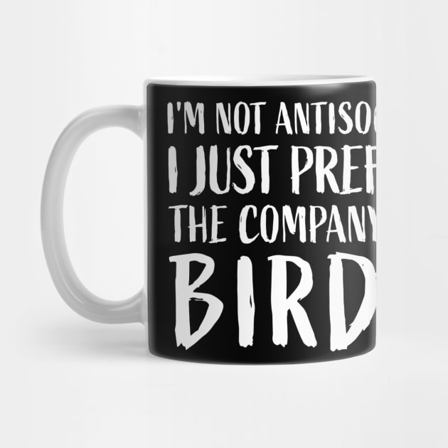 I'm not antisocial, I just prefer the company of birds Funny by sports_hobbies_apparel